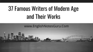37 Famous Writers of Modern Age and Their Works